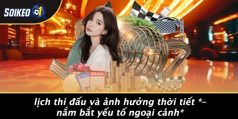Lịch Thi Đấu Và Ảnh Hưởng Thời Tiết – Nắm Bắt Yếu Tố Ngoại Cảnh