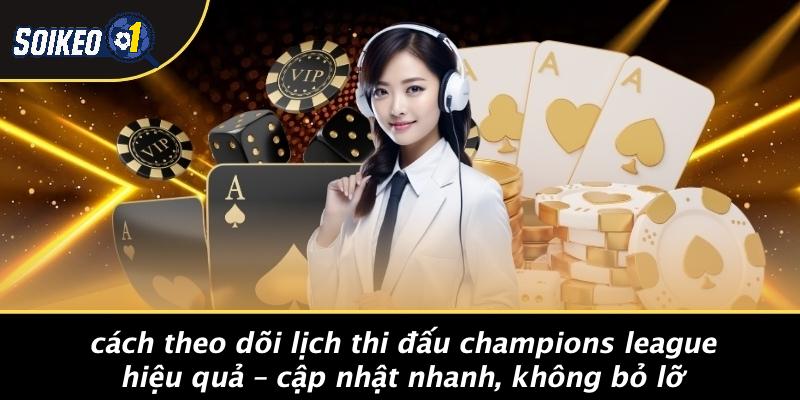 Cách Theo Dõi Lịch Thi Đấu Champions League Hiệu Quả – Cập Nhật Nhanh, Không Bỏ Lỡ