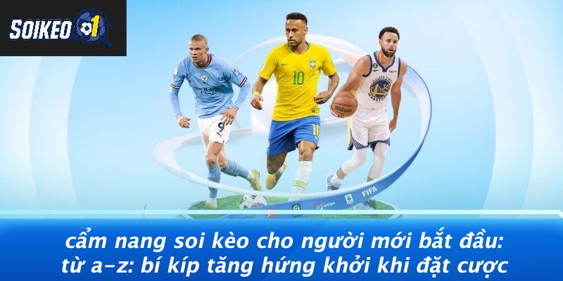 Cẩm nang soi kèo cho người mới bắt đầu: Từ A-Z