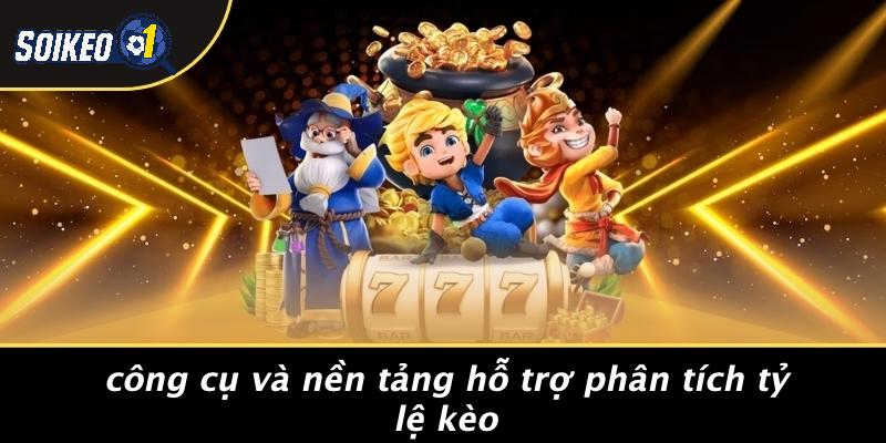 Công Cụ Và Nền Tảng Hỗ Trợ Phân Tích Tỷ Lệ Kèo