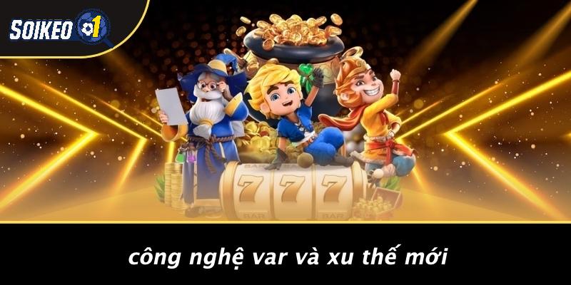 Công Nghệ VAR Và Xu Thế Mới