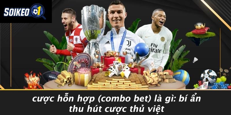 Cược hỗn hợp (Combo Bet) là gì