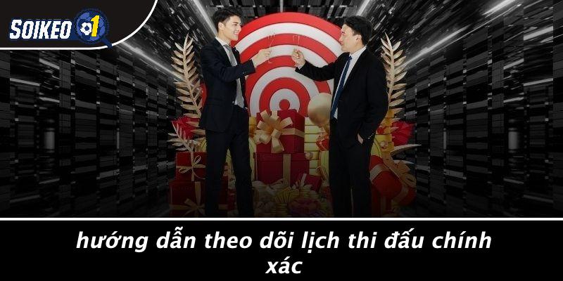 Hướng Dẫn Theo Dõi Lịch Thi Đấu Chính Xác