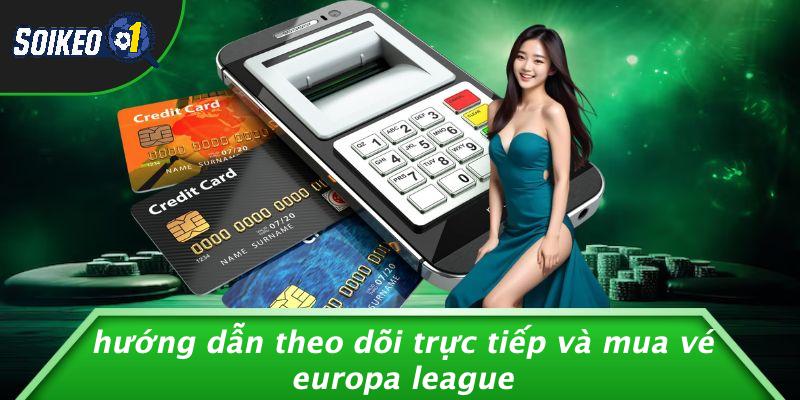 Hướng Dẫn Theo Dõi Trực Tiếp Và Mua Vé Europa League
