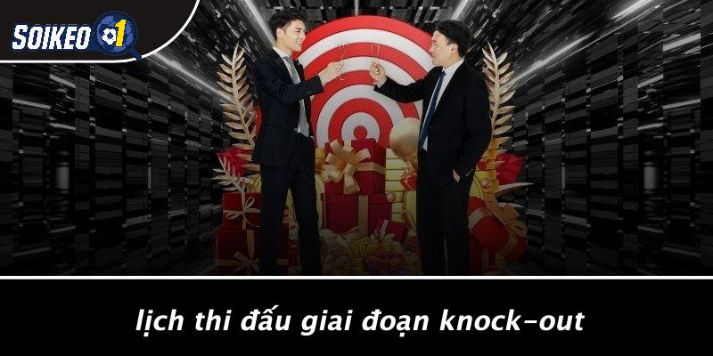 Lịch Thi Đấu Giai Đoạn Knock-out