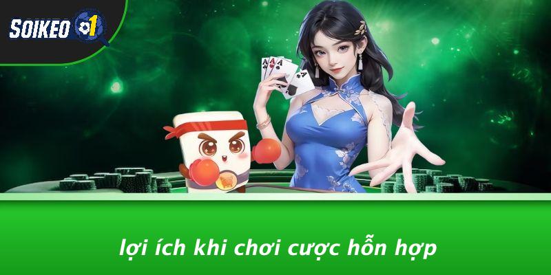 Lợi Ích Khi Chơi Cược Hỗn Hợp