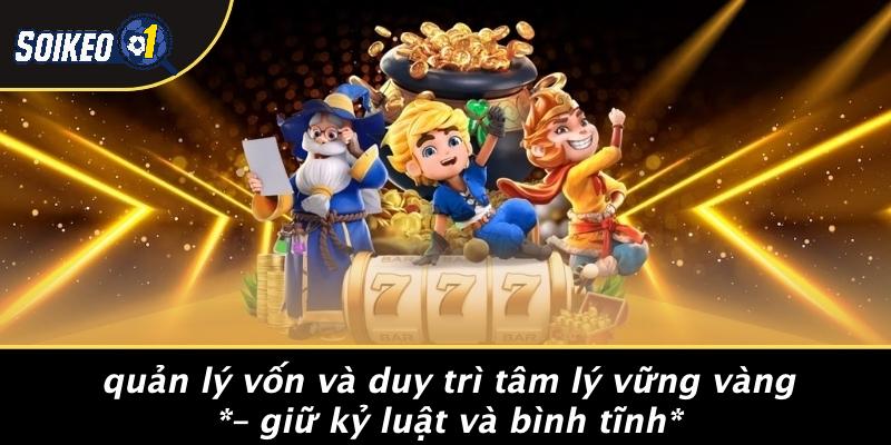 Quản Lý Vốn Và Duy Trì Tâm Lý Vững Vàng – Giữ Kỷ Luật Và Bình Tĩnh