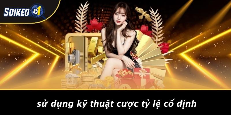 Sử Dụng Kỹ Thuật Cược Tỷ Lệ Cố Định