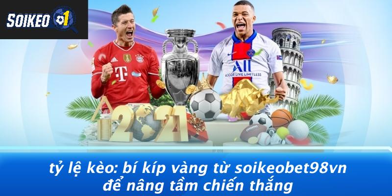 Tỷ Lệ Kèo: Bí Kíp Vàng Từ Soikeobet98vn Để Nâng Tầm Chiến Thắng